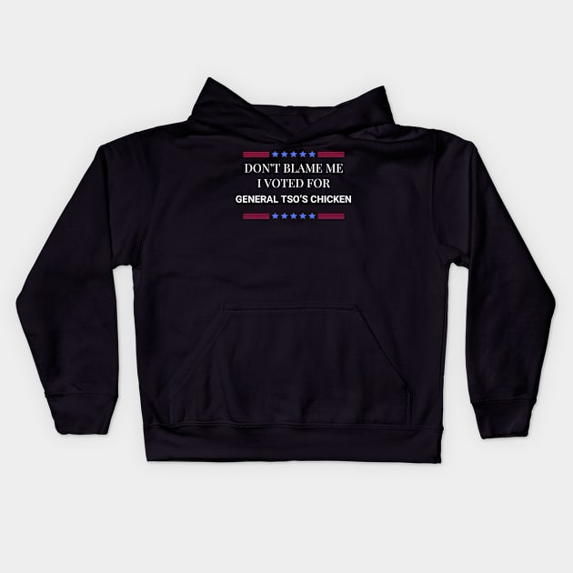 Don't Blame Me I Voted For General Tso's Chicken Kids Hoodie by Woodpile